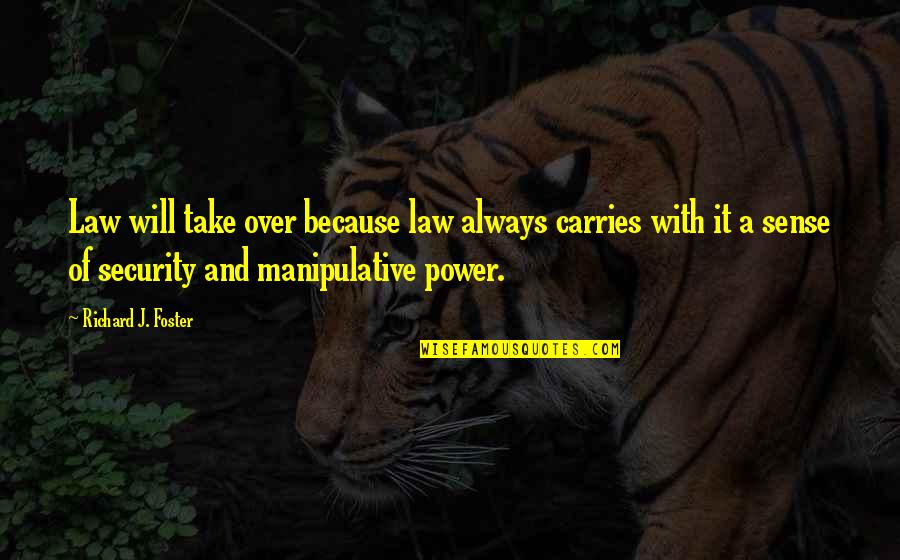 Funny Magic Quotes By Richard J. Foster: Law will take over because law always carries