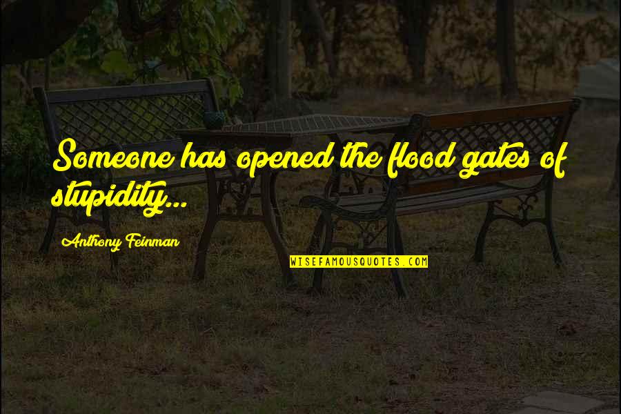 Funny Magnets Quotes By Anthony Feinman: Someone has opened the flood gates of stupidity... Funny Magnets Quotes By Anthony Feinman: Someone has opened the flood gates of stupidity...