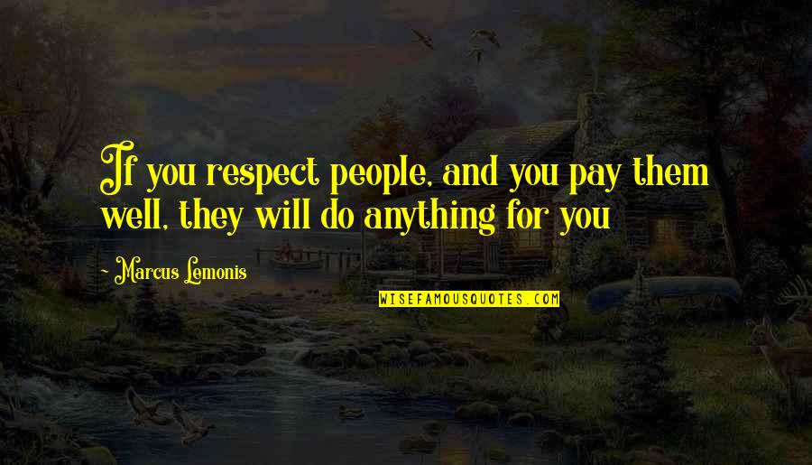 Funny Mahjong Quotes By Marcus Lemonis: If you respect people, and you pay them