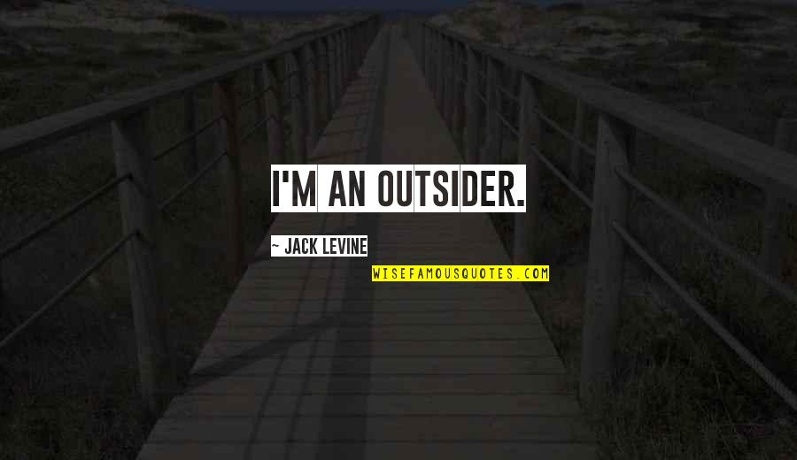 Funny Maid Quotes By Jack Levine: I'm an outsider.