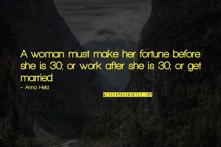 Funny Mainstream Quotes By Anna Held: A woman must make her fortune before she