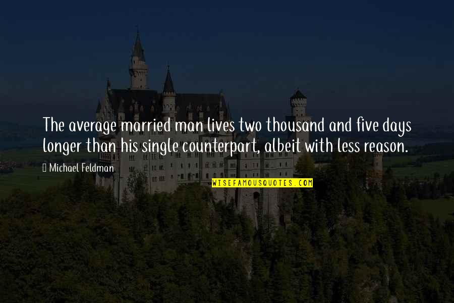 Funny Mainstream Quotes By Michael Feldman: The average married man lives two thousand and