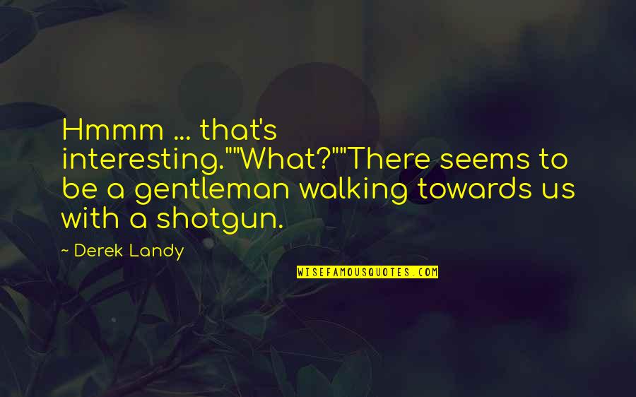 Funny Make Me Laugh Quotes By Derek Landy: Hmmm ... that's interesting.""What?""There seems to be a Funny Make Me Laugh Quotes By Derek Landy: Hmmm ... that's interesting.""What?""There seems to be a