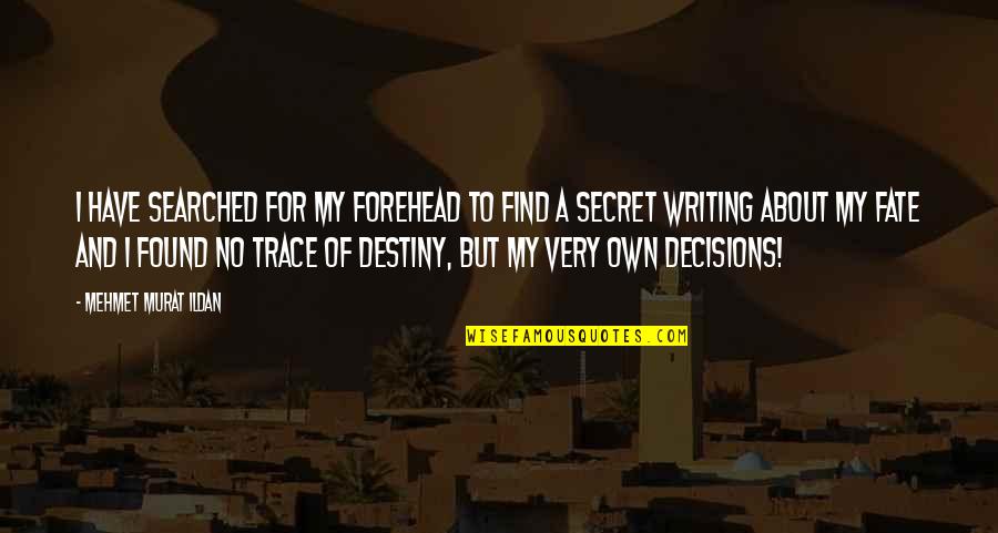 Funny Make Me Laugh Quotes By Mehmet Murat Ildan: I have searched for my forehead to find Funny Make Me Laugh Quotes By Mehmet Murat Ildan: I have searched for my forehead to find