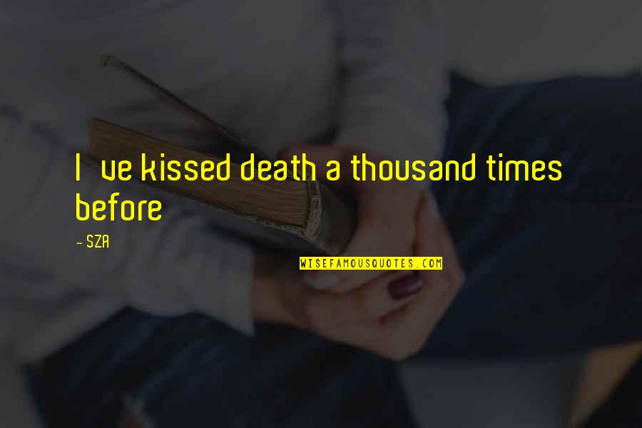 Funny Make Me Laugh Quotes By SZA: I've kissed death a thousand times before
