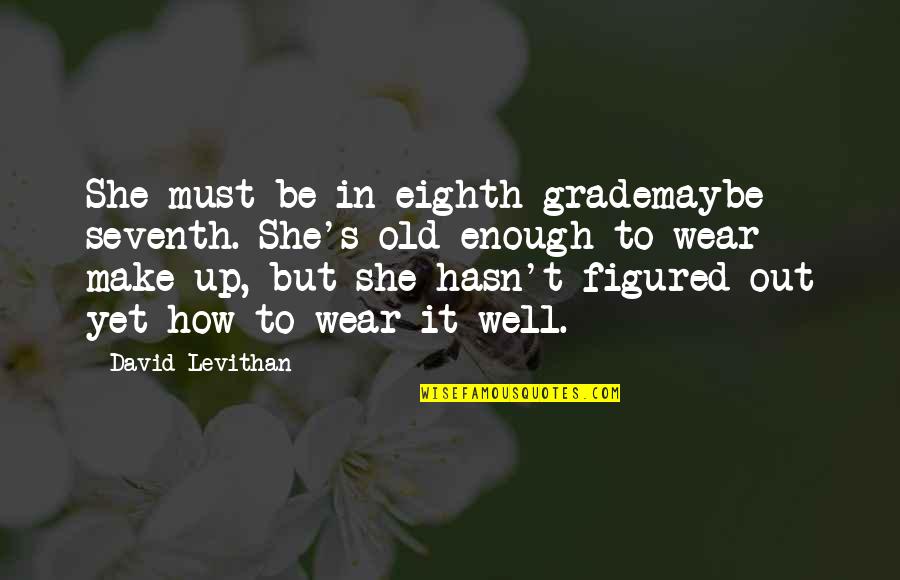 Funny Make Out Quotes By David Levithan: She must be in eighth grademaybe seventh. She's