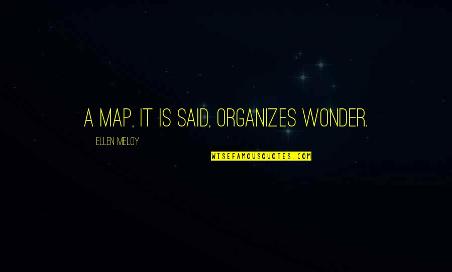 Funny Make Sense Quotes By Ellen Meloy: A map, it is said, organizes wonder.