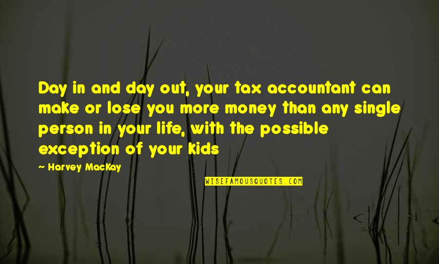 Funny Make Your Day Quotes By Harvey MacKay: Day in and day out, your tax accountant