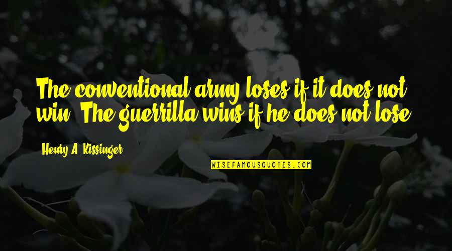 Funny Makeover Quotes By Henry A. Kissinger: The conventional army loses if it does not
