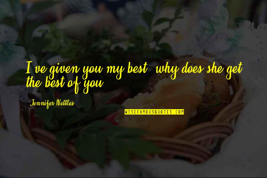 Funny Malayalam Cinema Quotes By Jennifer Nettles: I've given you my best, why does she