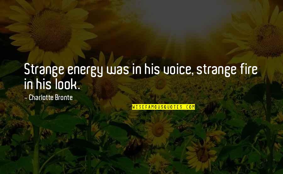 Funny Malayalam Quotes By Charlotte Bronte: Strange energy was in his voice, strange fire