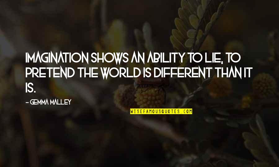 Funny Malayalam Quotes By Gemma Malley: Imagination shows an ability to lie, to pretend