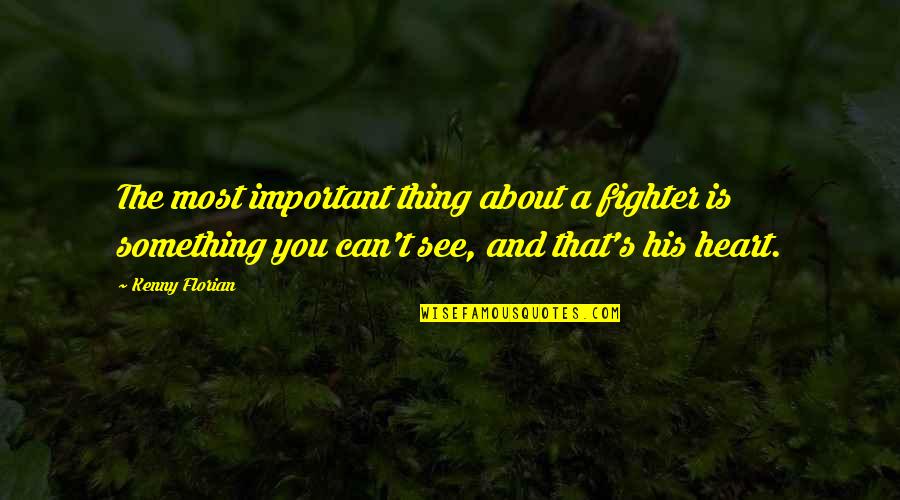 Funny Malaysian Political Quotes By Kenny Florian: The most important thing about a fighter is