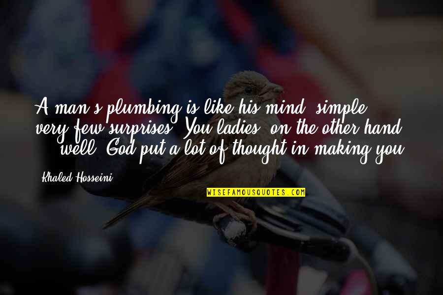 Funny Male Quotes By Khaled Hosseini: A man's plumbing is like his mind: simple,