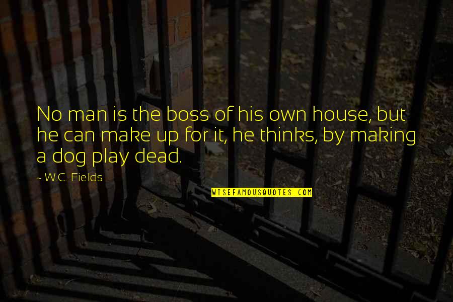 Funny Man And Dog Quotes By W.C. Fields: No man is the boss of his own