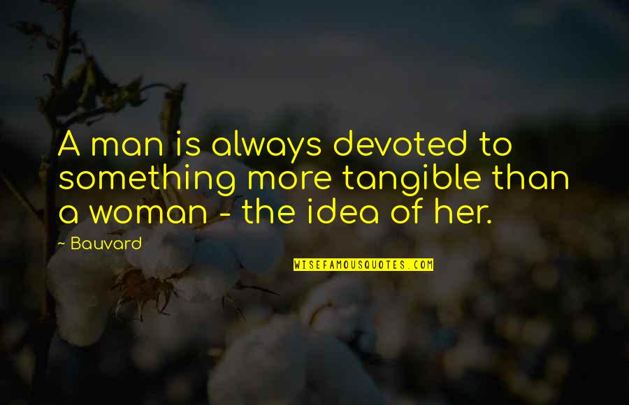 Funny Man And Woman Quotes By Bauvard: A man is always devoted to something more