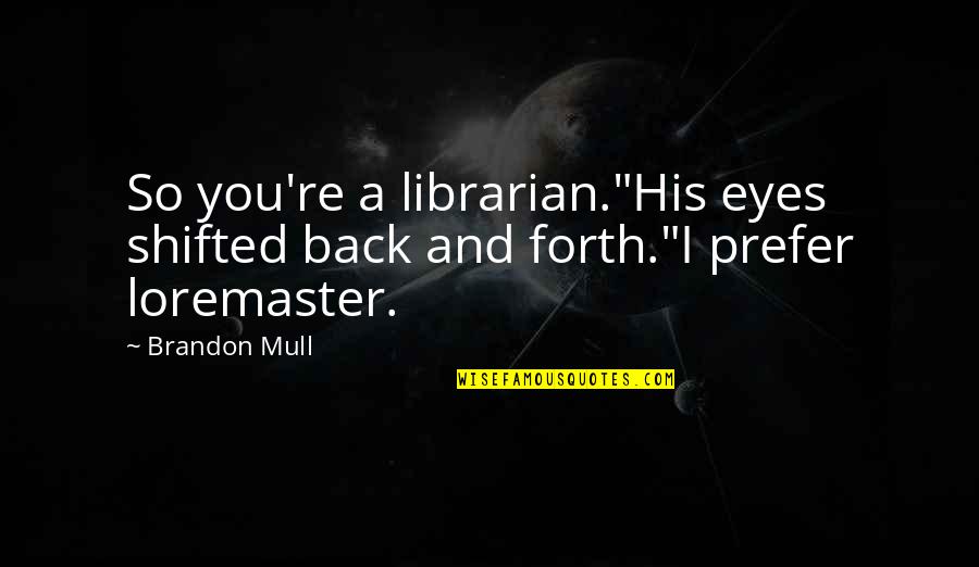 Funny Man And Woman Quotes By Brandon Mull: So you're a librarian."His eyes shifted back and