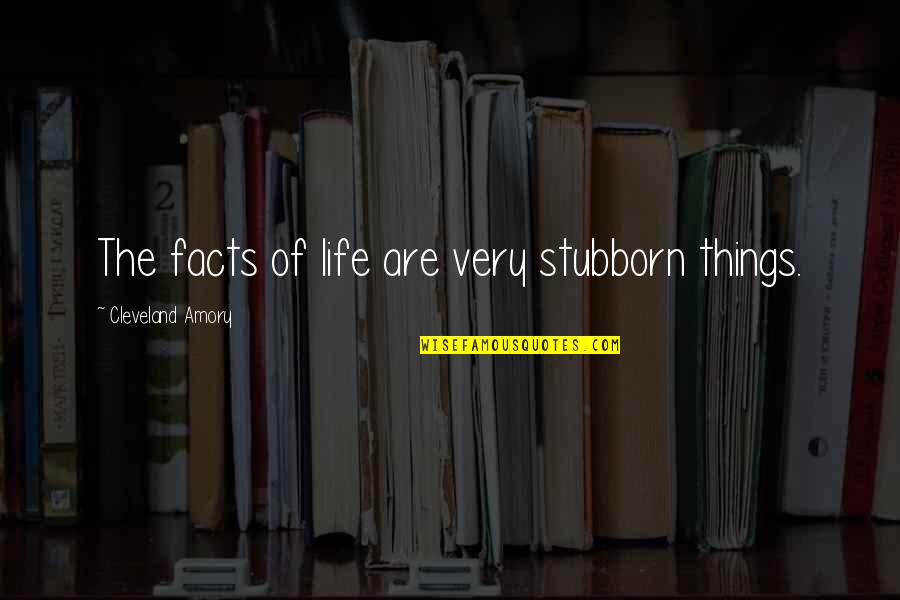 Funny Man And Woman Quotes By Cleveland Amory: The facts of life are very stubborn things.