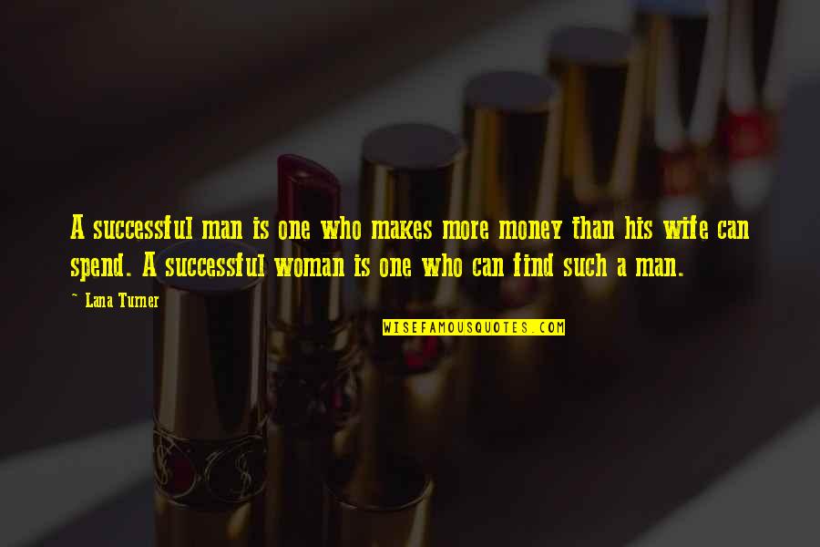 Funny Man And Woman Quotes By Lana Turner: A successful man is one who makes more