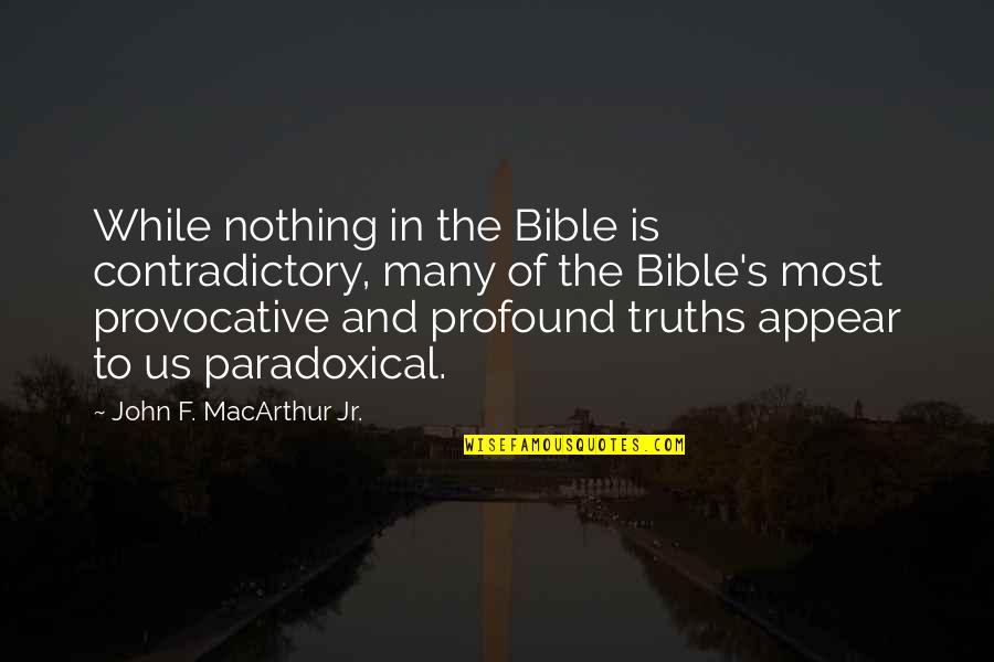 Funny Man Bashing Quotes By John F. MacArthur Jr.: While nothing in the Bible is contradictory, many