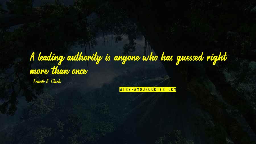 Funny Man Bun Quotes By Frank A. Clark: A leading authority is anyone who has guessed