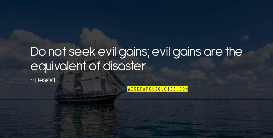 Funny Man Cave Quotes By Hesiod: Do not seek evil gains; evil gains are