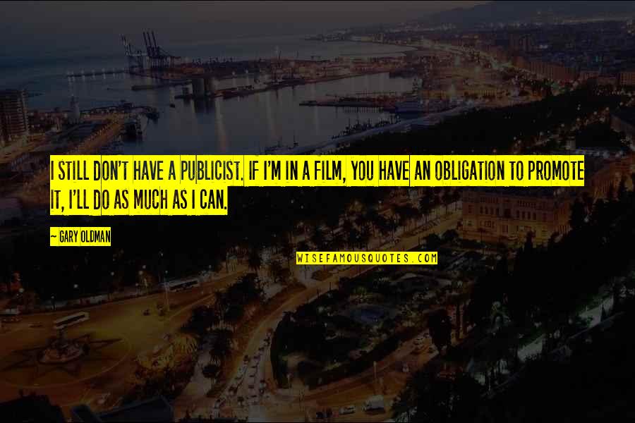 Funny Man Cold Quotes By Gary Oldman: I still don't have a publicist. If I'm