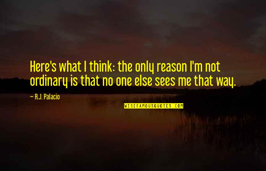 Funny Man Cold Quotes By R.J. Palacio: Here's what I think: the only reason I'm