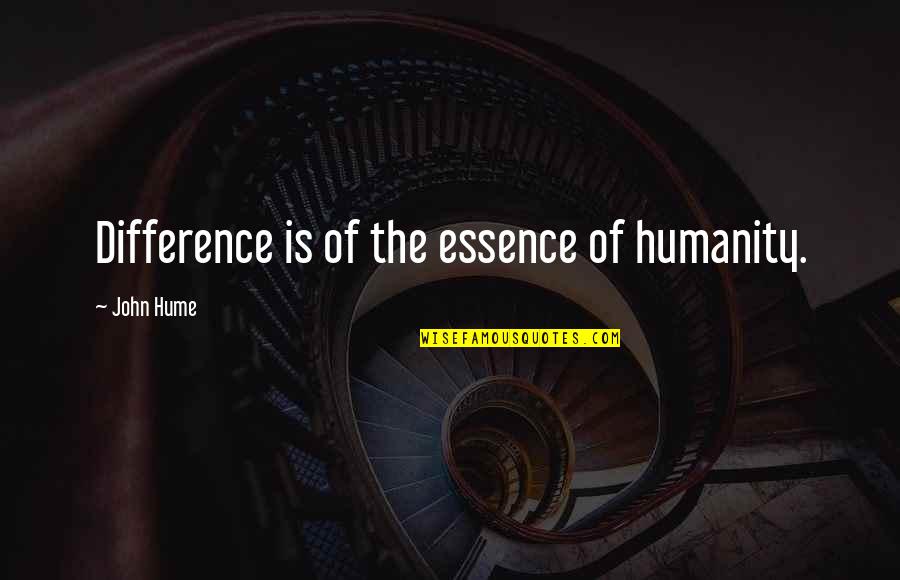 Funny Man Crush Monday Quotes By John Hume: Difference is of the essence of humanity.