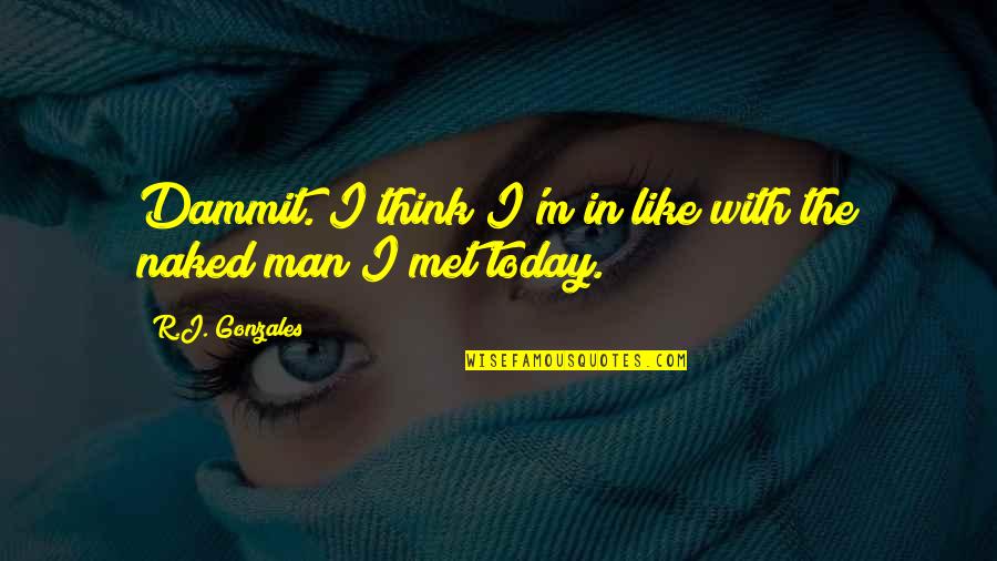 Funny Man Love Quotes By R.J. Gonzales: Dammit. I think I'm in like with the