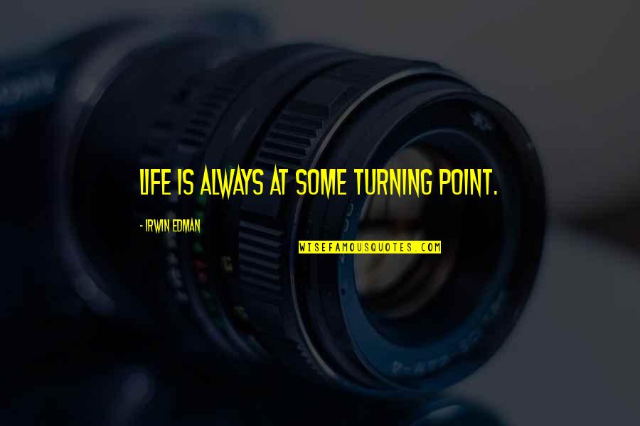 Funny Man Utd Quotes By Irwin Edman: Life is always at some turning point.
