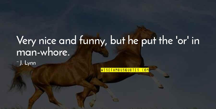 Funny Man Whore Quotes By J. Lynn: Very nice and funny, but he put the