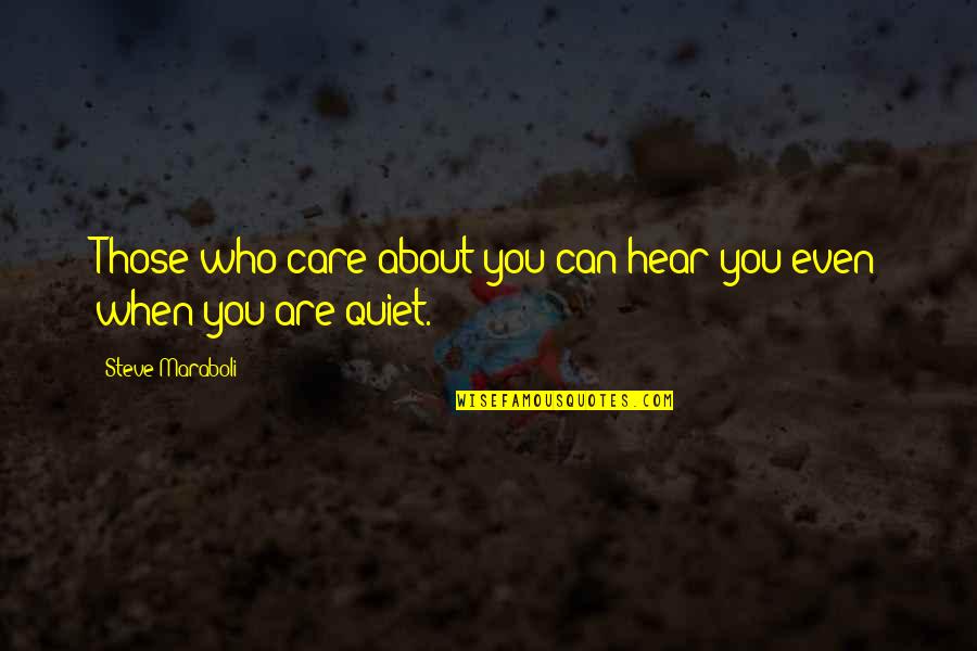 Funny Man Whore Quotes By Steve Maraboli: Those who care about you can hear you Funny Man Whore Quotes By Steve Maraboli: Those who care about you can hear you