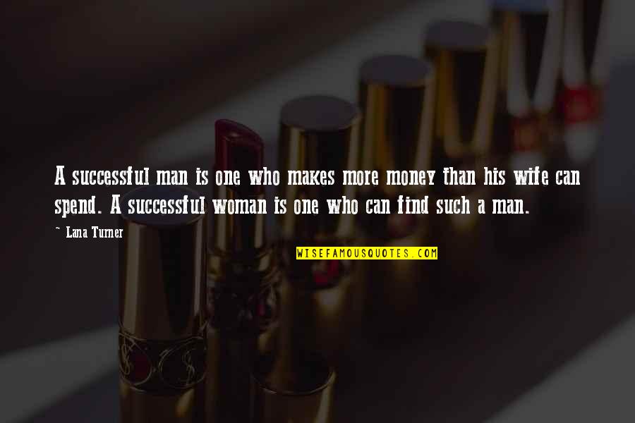 Funny Man Woman Quotes By Lana Turner: A successful man is one who makes more