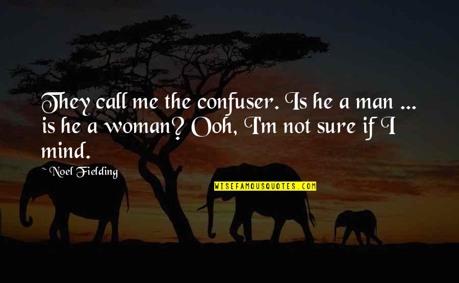 Funny Man Woman Quotes By Noel Fielding: They call me the confuser. Is he a
