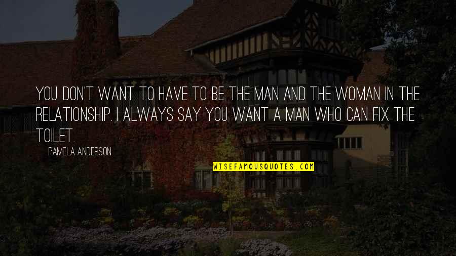 Funny Man Woman Quotes By Pamela Anderson: You don't want to have to be the