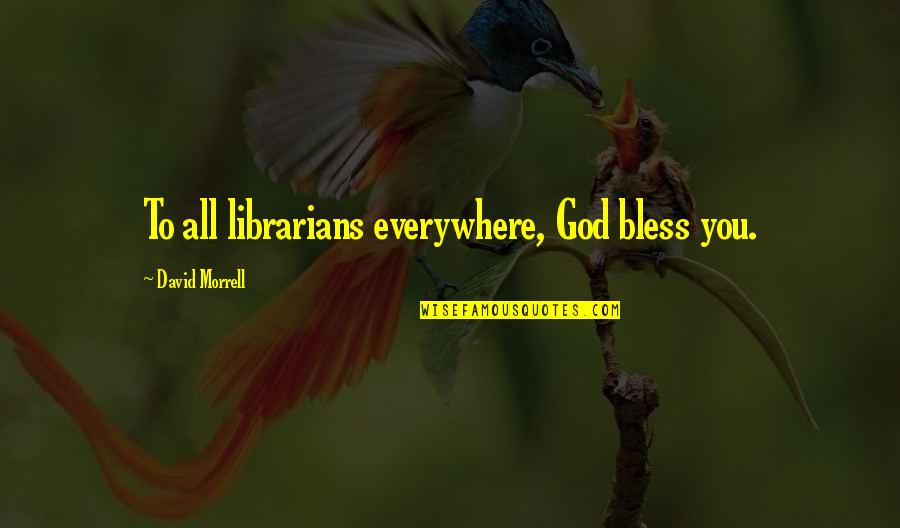 Funny Management Consultants Quotes By David Morrell: To all librarians everywhere, God bless you.