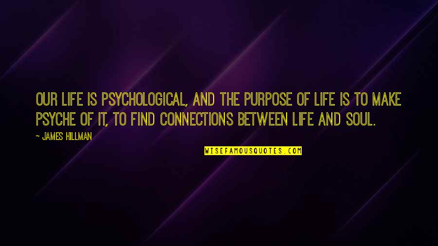 Funny Manager Quotes By James Hillman: Our life is psychological, and the purpose of