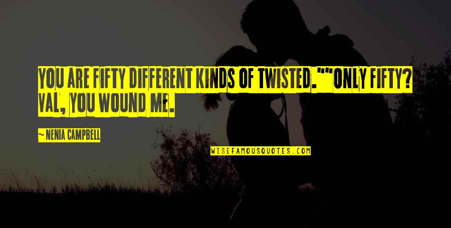 Funny Manic Monday Quotes By Nenia Campbell: You are fifty different kinds of twisted.""Only fifty?