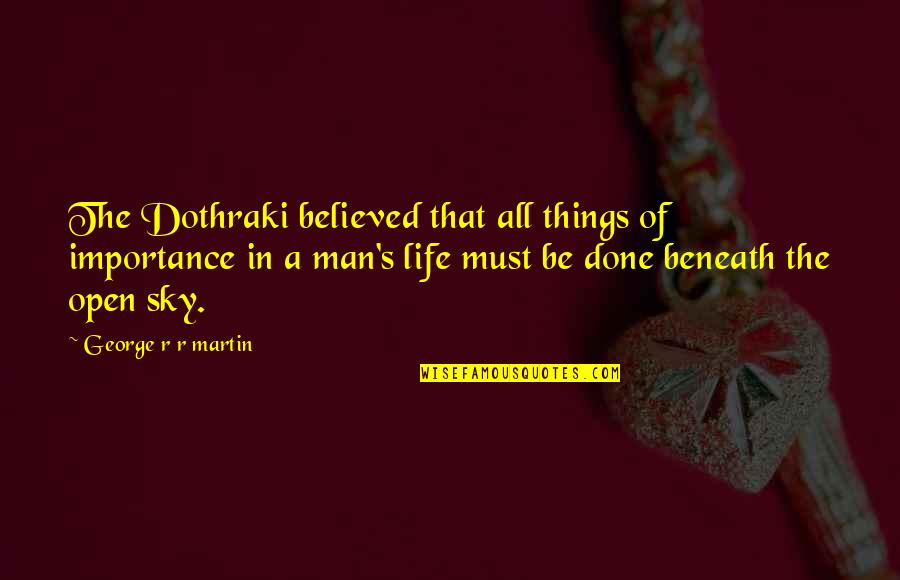 Funny Manliness Quotes By George R R Martin: The Dothraki believed that all things of importance