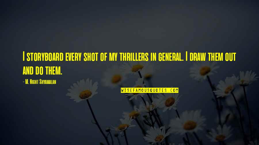 Funny Manly Man Quotes By M. Night Shyamalan: I storyboard every shot of my thrillers in