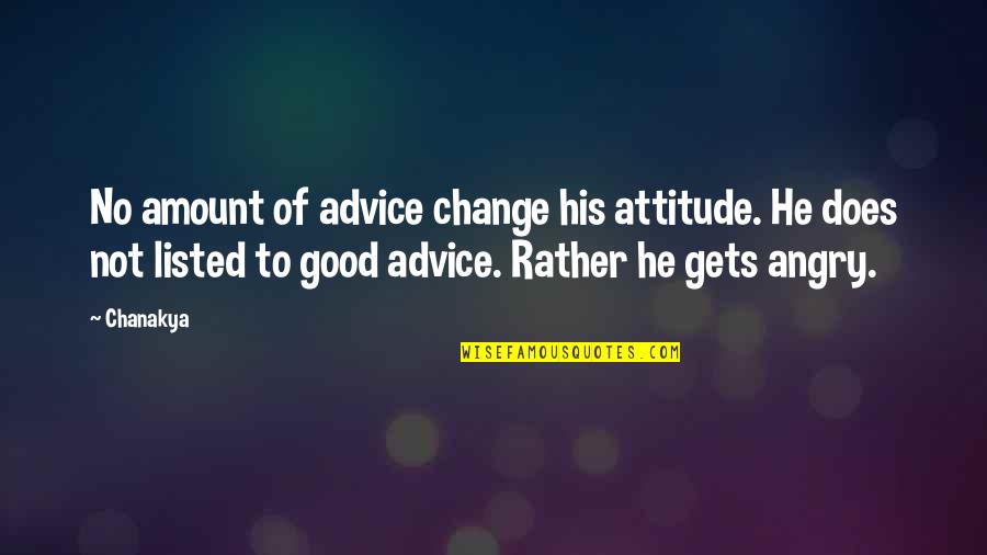 Funny Manswers Quotes By Chanakya: No amount of advice change his attitude. He