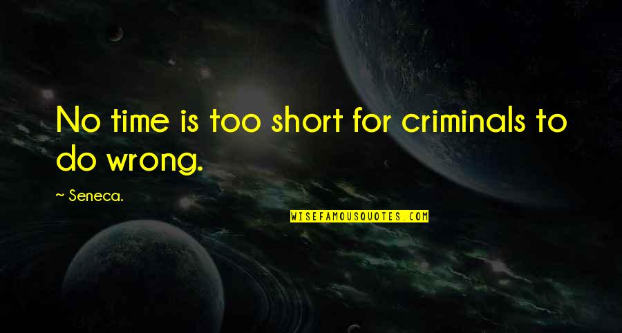 Funny Manswers Quotes By Seneca.: No time is too short for criminals to