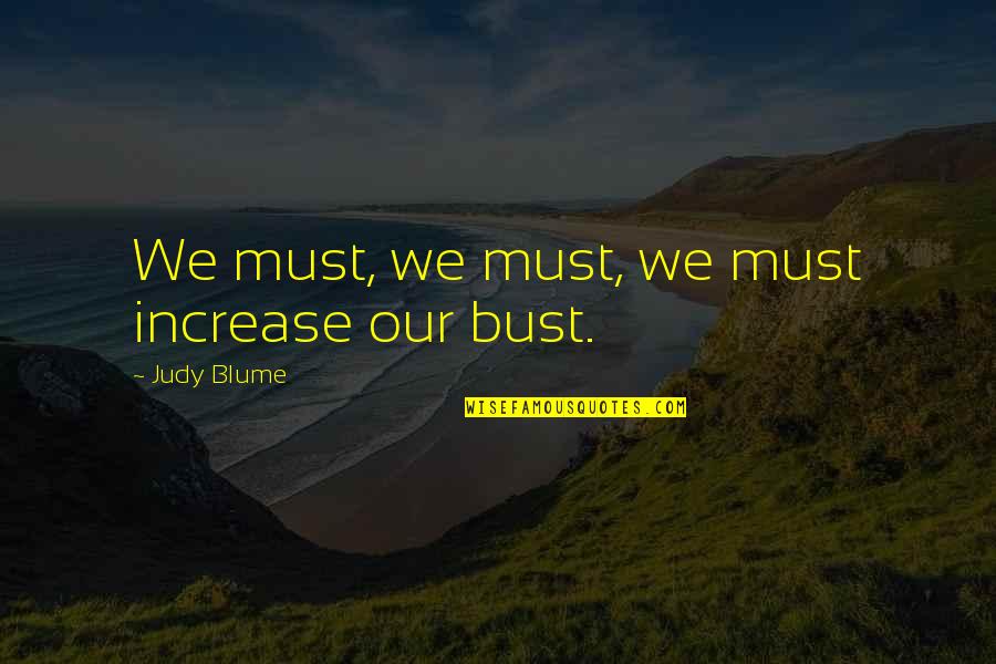 Funny Mantra Quotes By Judy Blume: We must, we must, we must increase our