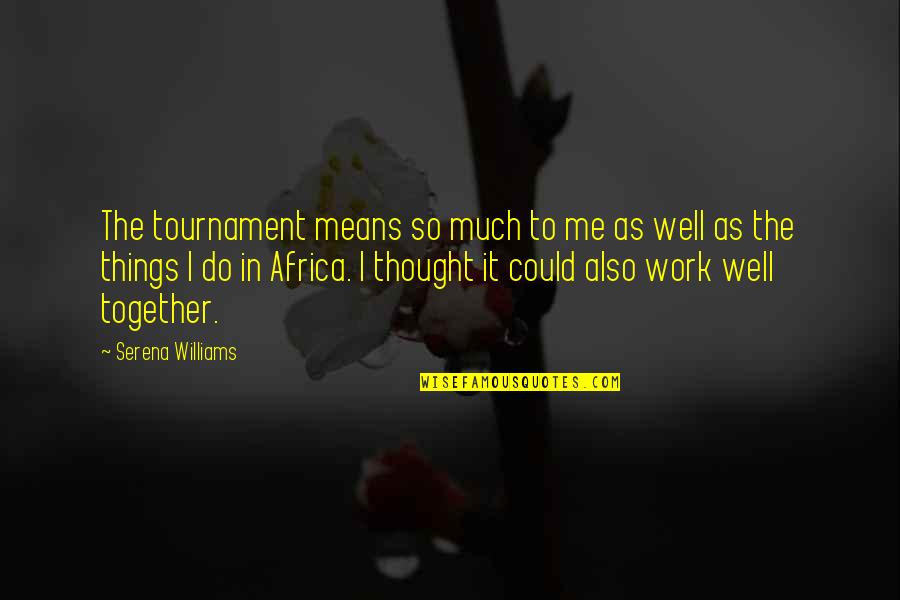 Funny Mardi Gra Quotes By Serena Williams: The tournament means so much to me as