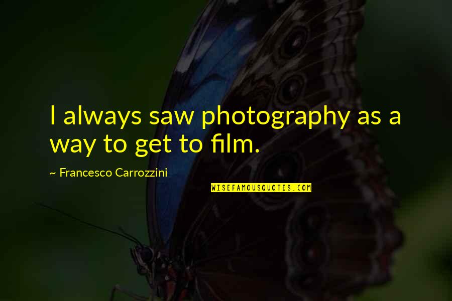 Funny Marine Biology Quotes By Francesco Carrozzini: I always saw photography as a way to