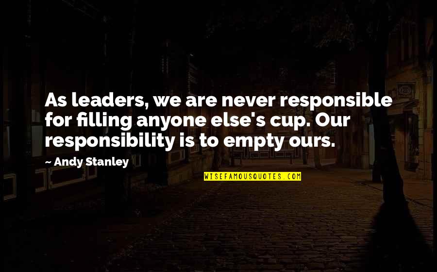 Funny Marine Drill Instructor Quotes By Andy Stanley: As leaders, we are never responsible for filling