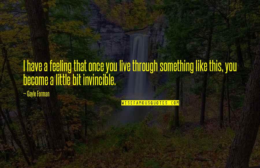 Funny Mario And Luigi Quotes By Gayle Forman: I have a feeling that once you live Funny Mario And Luigi Quotes By Gayle Forman: I have a feeling that once you live