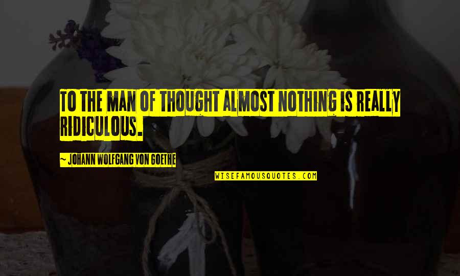 Funny Mario Kart Quotes By Johann Wolfgang Von Goethe: To the man of thought almost nothing is