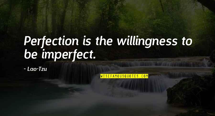 Funny Markets Quotes By Lao-Tzu: Perfection is the willingness to be imperfect.